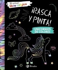 Mi primer libro mágico. Unicornios de colores "¡Rasca y pinta!". 