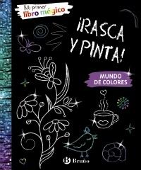 Mi primer libro mágico. Mundo de colores "¡Rasca y pinta!". 