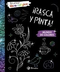 Mi primer libro mágico. Mundo de colores "¡Rasca y pinta!"