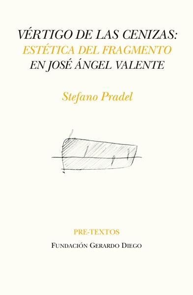 Vértigo de las Cenizas "Estética del Fragmento en José Ángel Valente"