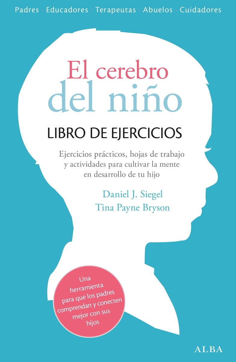 EL CEREBRO DEL NIÑO. LIBRO DE EJERCICIOS "EJERCICIOS PRÁCTICOS, HOJAS DE TRABAJO Y ACTIVIDADES PARA CULTIVAR LA ME"