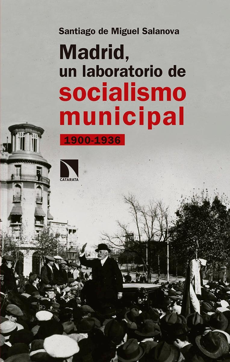 Madrid, un laboratorio de socialismo municipal "1900-1936". 