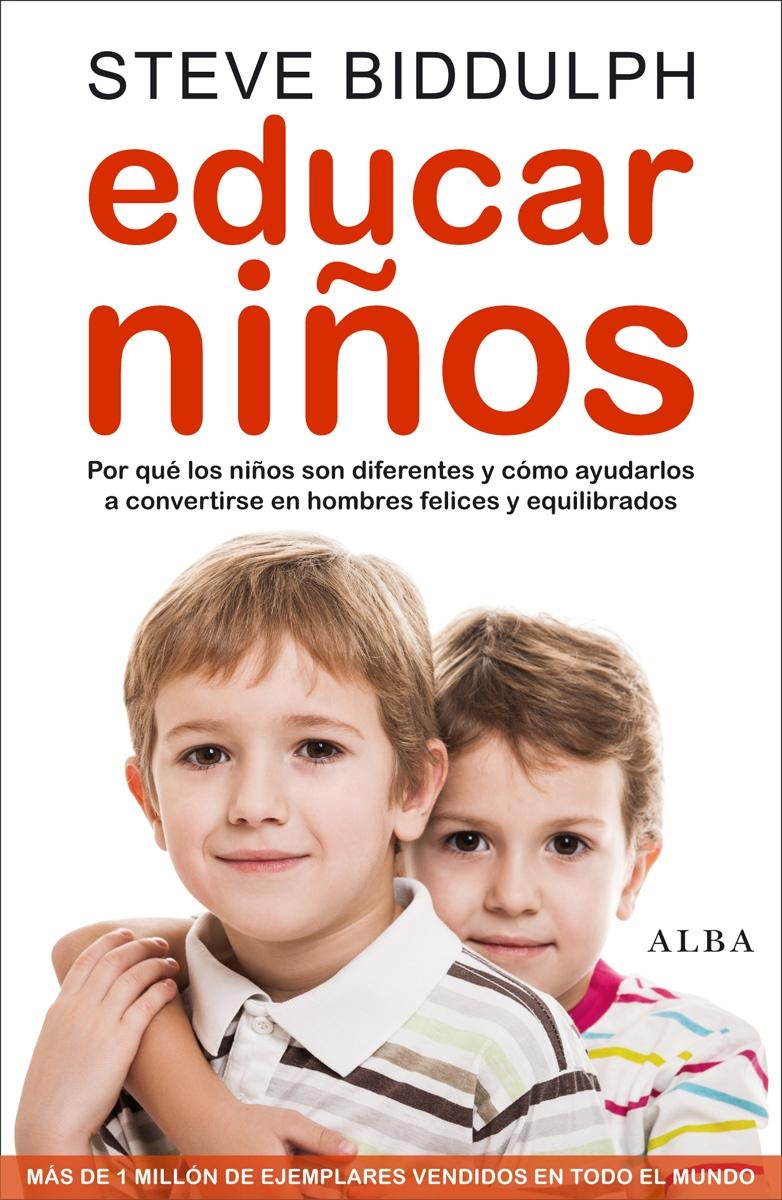 EDUCAR NIÑOS "POR QUÉ LOS NIÑOS SON DISTINTOS, Y CÓMO AYUDARLOS A CONVERTIRSE EN HOMBR". 