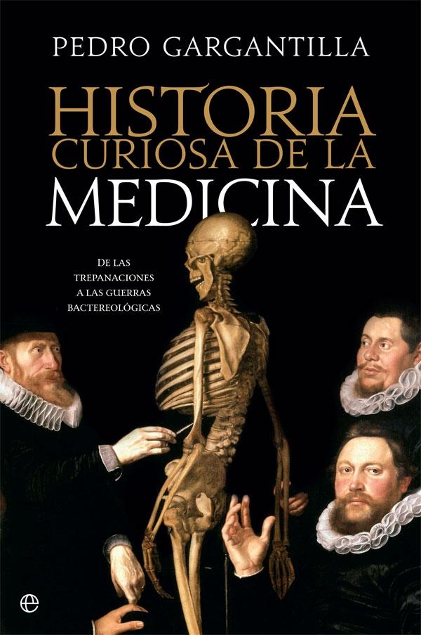 Historia curiosa de la medicina "De las trepanaciones a la guerra bacteriológica". 