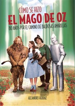 Cómo se Hizo el Mago de Oz "80 Años por el Camino de Baldosas Amarillas". 