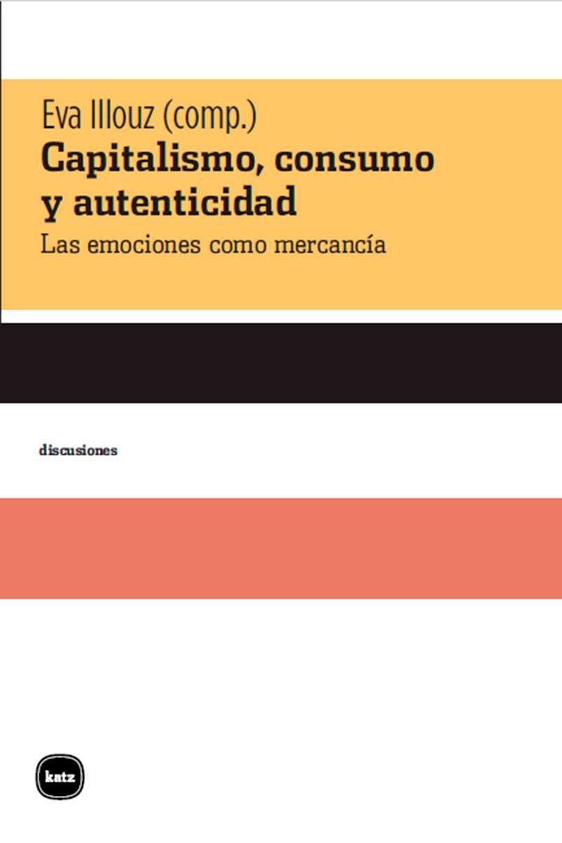 Capitalismo, consumo y autenticidad "Las emociones como mercancía". 
