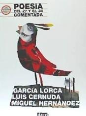 Poesía del 27 y el 36 comentada "García Lorca | Luis Cernuda | Miguel Hernández". 
