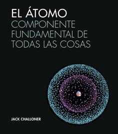 El Atomo Componente Fundamental de Todas las Cosas. 