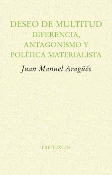 Deseo de multitud "Diferencia, antagonismo y política materialista". 