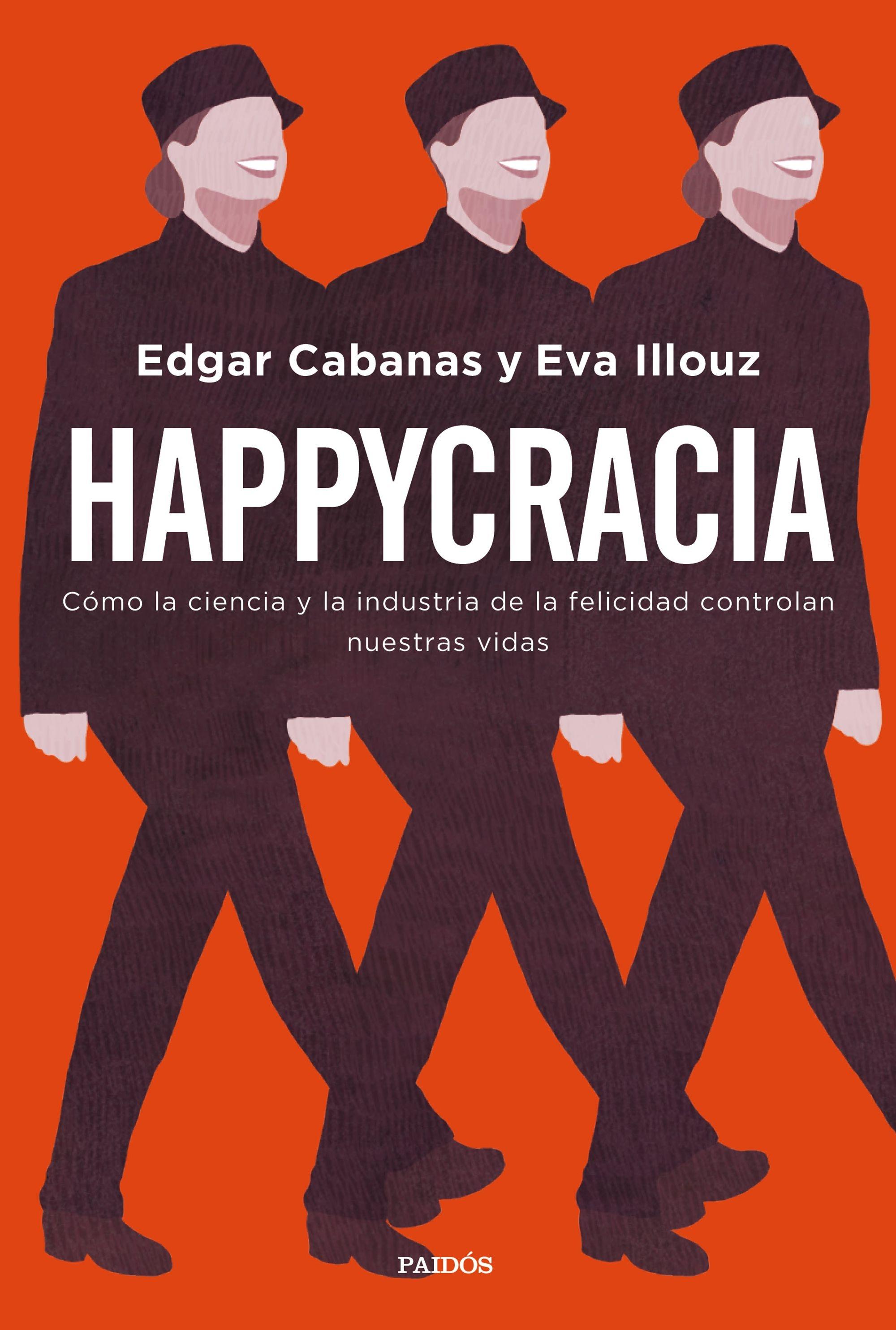 Happycracia "Cómo la ciencia y la industria de la felicidad controlan nuestras vidas". 