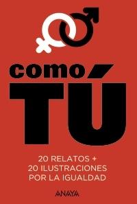 Como Tú "20 Relatos +  20 Ilustraciones por la Igualdad"