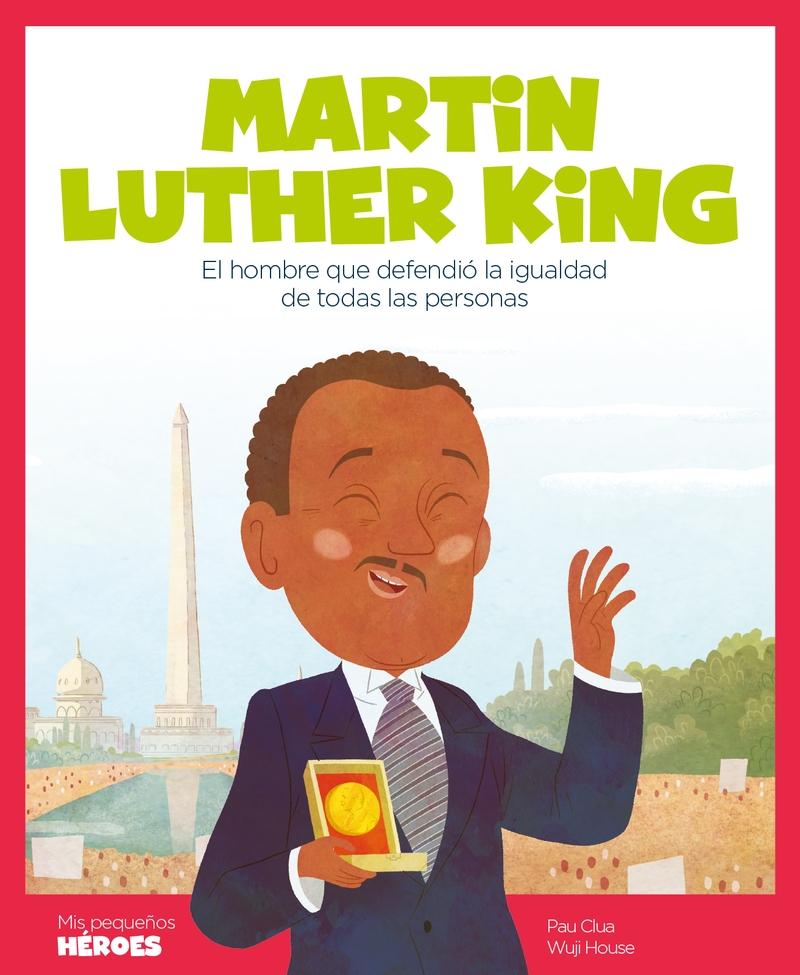 Martin Luther King. El hombre que defendió la igualdad de todas las personas. "Mis pequeños héroes "