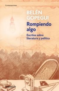 Rompiendo algo "Escritos sobre literatura y política"