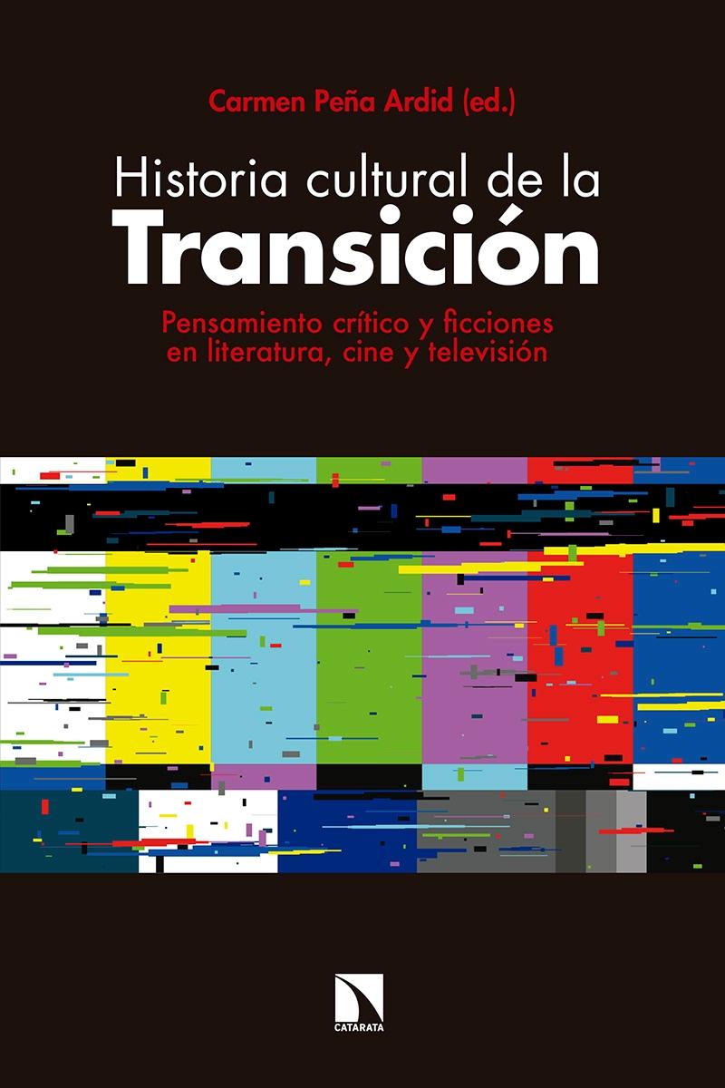 Historia cultural de la Transición "Pensamiento crítico y ficciones en literatura, cine y televisión". 