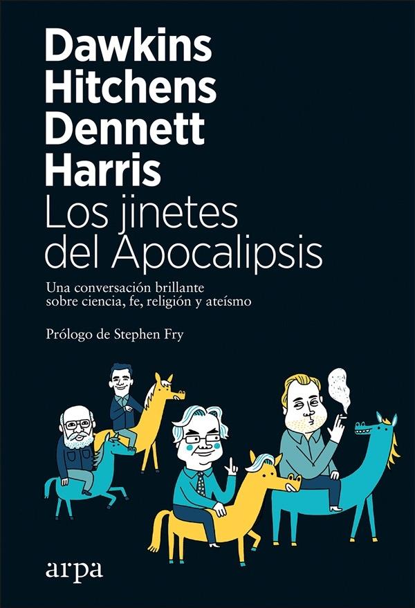 Los Jinetes del Apocalipsis "Una Conversación Brillante sobre Ciencia, Fe, Religión y Ateísmo". 