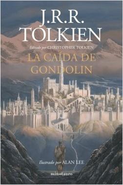 La Caída de Gondolin "Editado por Christopher Tolkien. Ilustrado por Alan Lee". 