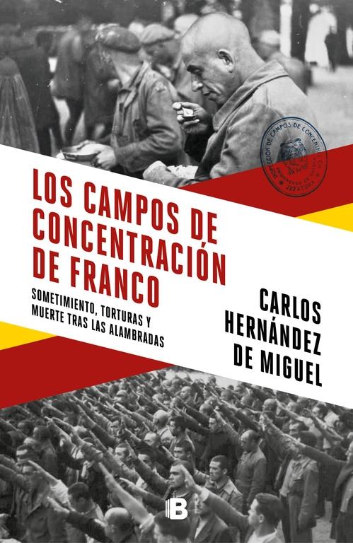 Los Campos de Concentración de Franco "Sometimiento, Torturas y Muerte tras las Alambradas". 