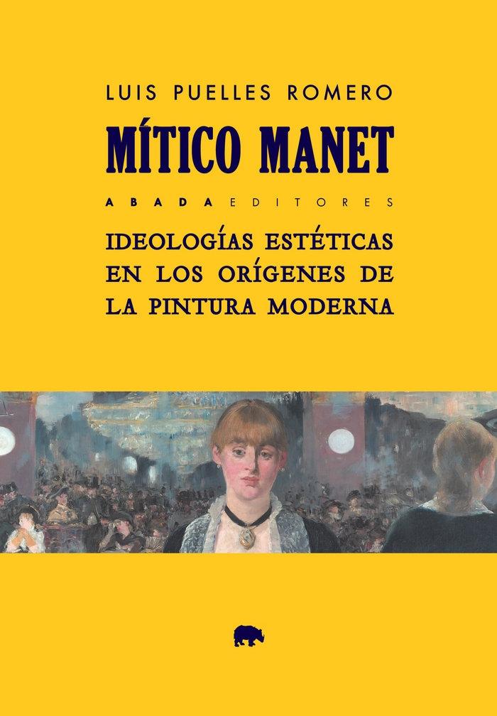 Mítico Manet "Ideologías estéticas en los orígenes de la pintura moderna"