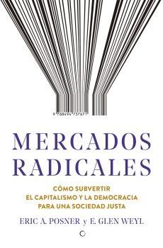 Mercados radicales "Cómo subvertir el capitalismo y la democracia para lograr una sociedad j". 