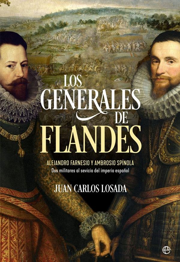 Los generales de Flandes "Alejandro Farnesio y Ambrosio de Spínola, dos militares al servicio del". 