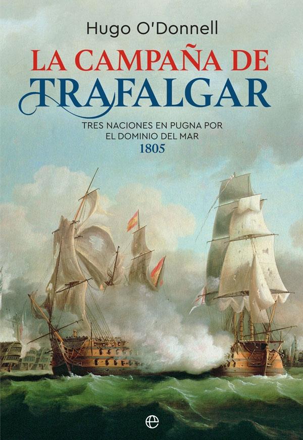 La Campaña de Trafalgar "Tres Naciones en Pugna por el Dominio del Mar". 