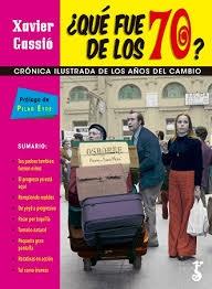 ¿Qué fue de los 70? "CRONICA ILUSTRADA DE LOS AÑOS DEL CAMBIO". 