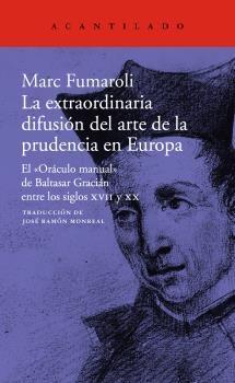 La Extraordinaria Difusión del Arte de la Prudencia en Europa "El "Oráculo Manual" de Baltasar Gracián Entre los Siglos XVII y Xx". 