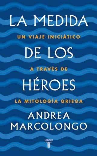 La Medida de los Héroes "Un Viaje Iniciático a Través de la Mitología Griega". 