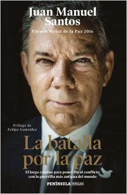 La batalla por la paz "El largo camino para poner fin al conflicto con la guerrilla más antigua del mundo"