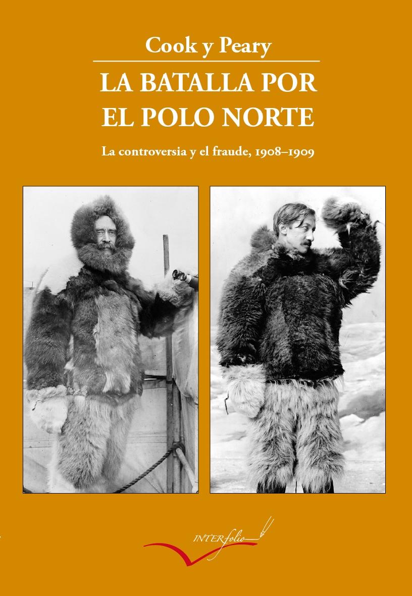 La Batalla por el Polo Norte "La Controversia y el Fraude. 1908-1909". 