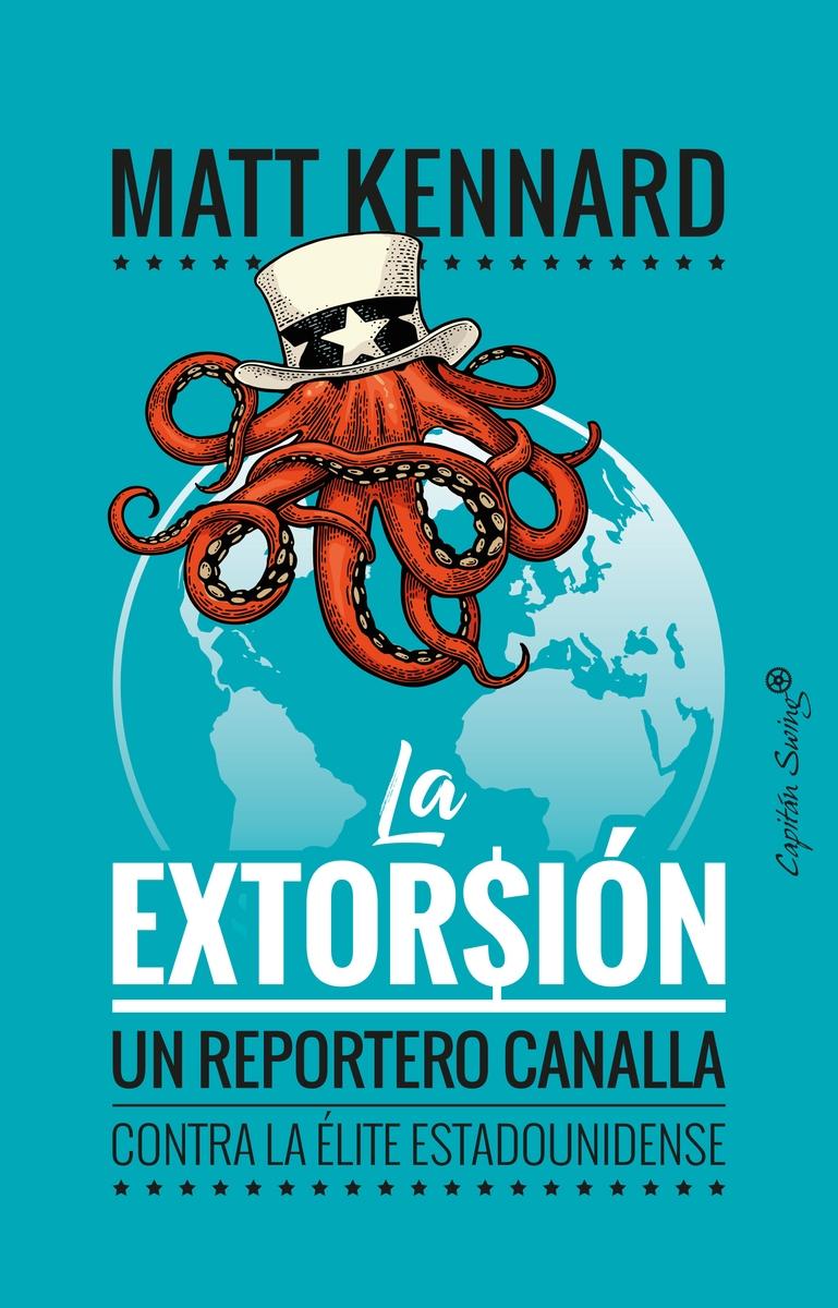 La Extorsion  "Un Reportero Canalla contra la Élite Estadounidense". 