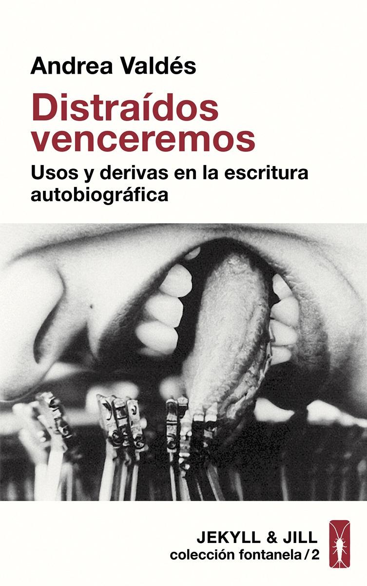 Distraídos Venceremos "Usos y Derivas de la Escritura Autobiográfica"