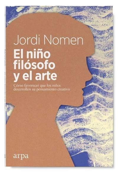 El Niño Filósofo y el Arte "Cómo Favorecer que los Niños Desarrollen el Pensamiento Creativo"