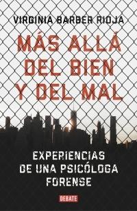 Más Allá del Bien y del Mal "Experiencias de una Psicóloga Forense". 