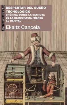 Despertar del Sueño Tecnológico "Crónica sobre la Derrota de la Democracia Frente al Capital". 