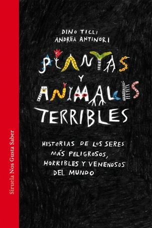 Plantas y Animales Terribles "Historias de los Seres Más Peligrosos, Horribles y Venenosos del Mundo". 