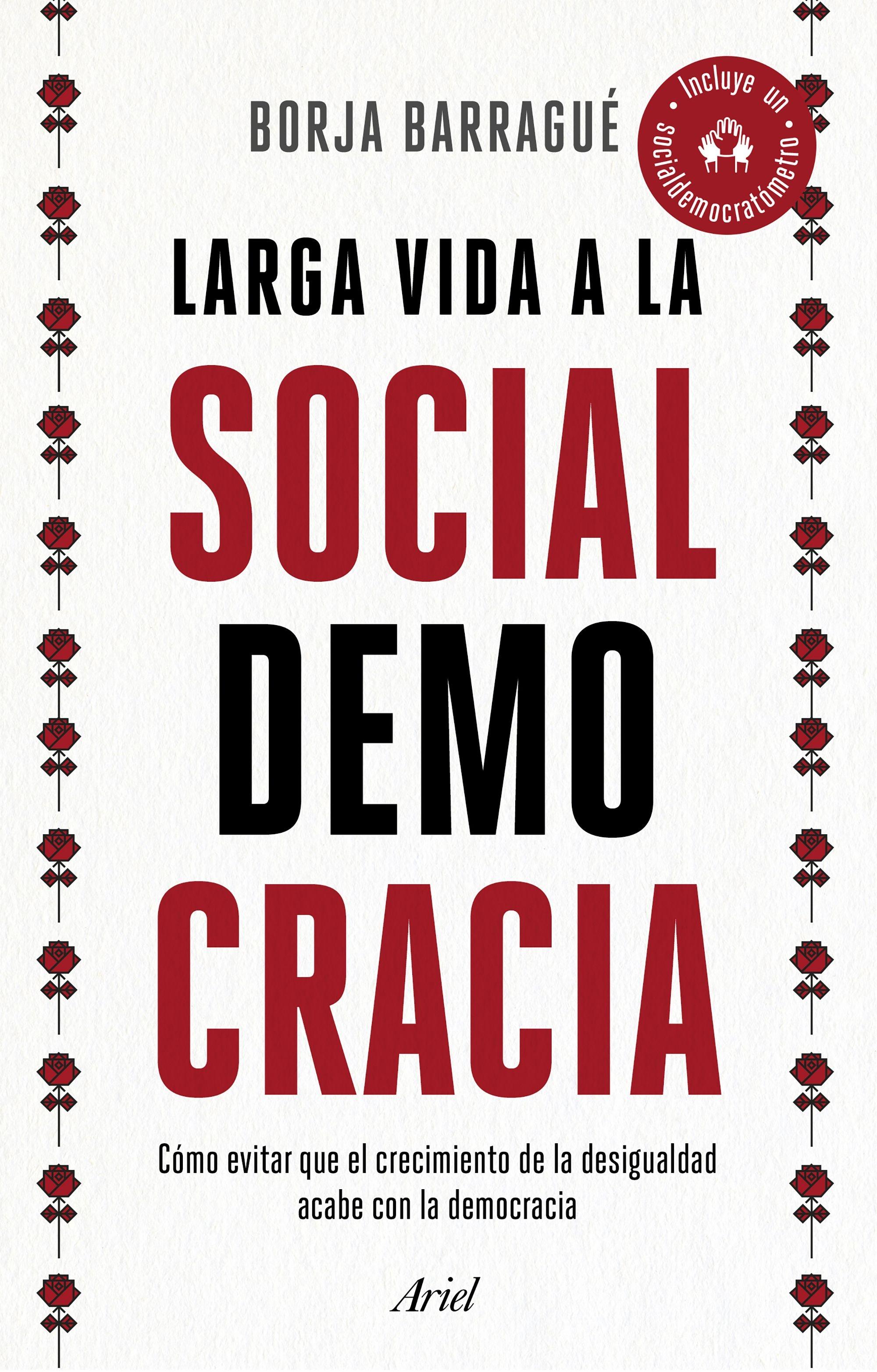Larga Vida a la Socialdemocracia "Cómo Evitar que el Crecimiento de la Desigualdad Acabe con la Democracia". 