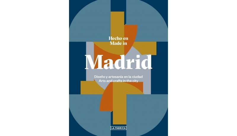 Hecho en Madrid (Edición Bilingüe Español-Inglés) "Diseño y Artesanía en la Ciudad / Arts And Crafts In The City"