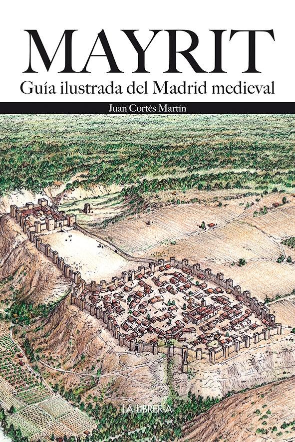 Mayrit. Guía Visual del Madrid Medieval. Mayrit. Guía Visual del Madrid Medieval.
