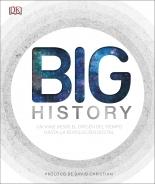 Big History "El Apasionante Viaje que nos Ha Llevado desde el Origen del Tiempo Hasta"