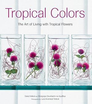 Tropical Colors: The Art Of Living With Tropical Flowers