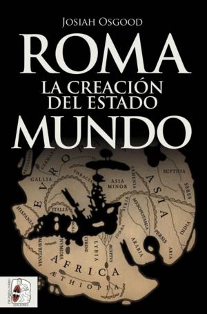 Roma. la Creación del Estado Mundo . 