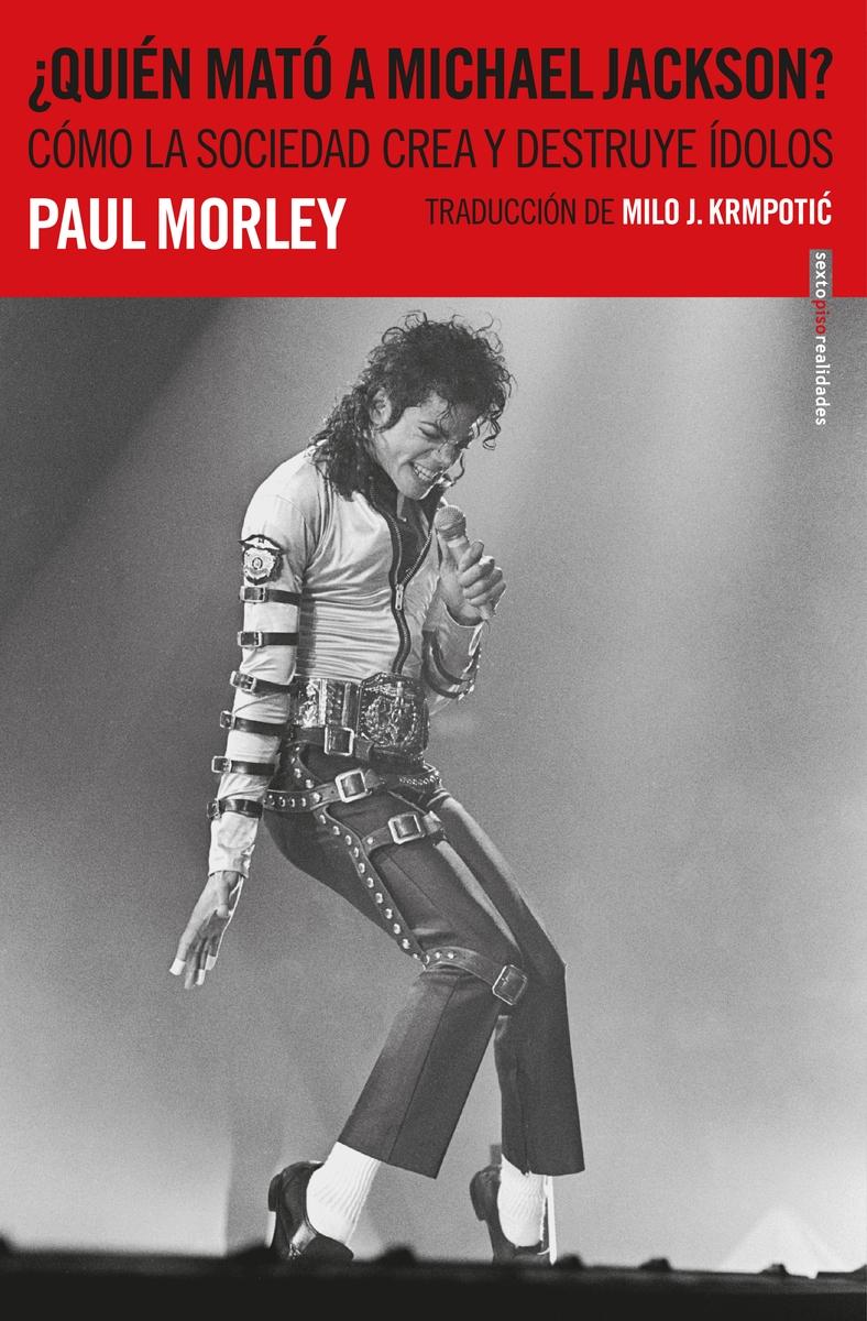 ¿Quién mató a Michael Jackson? "Cómo la sociedad crea y destruye ídolos". 