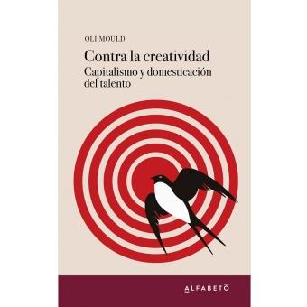 Contra la creatividad  "Capitalismo y domesticación del talento"