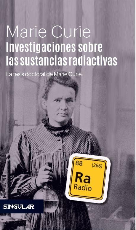 Investigaciones sobre las sustancias radiactivas "La tesis doctoral de Marie Curie"