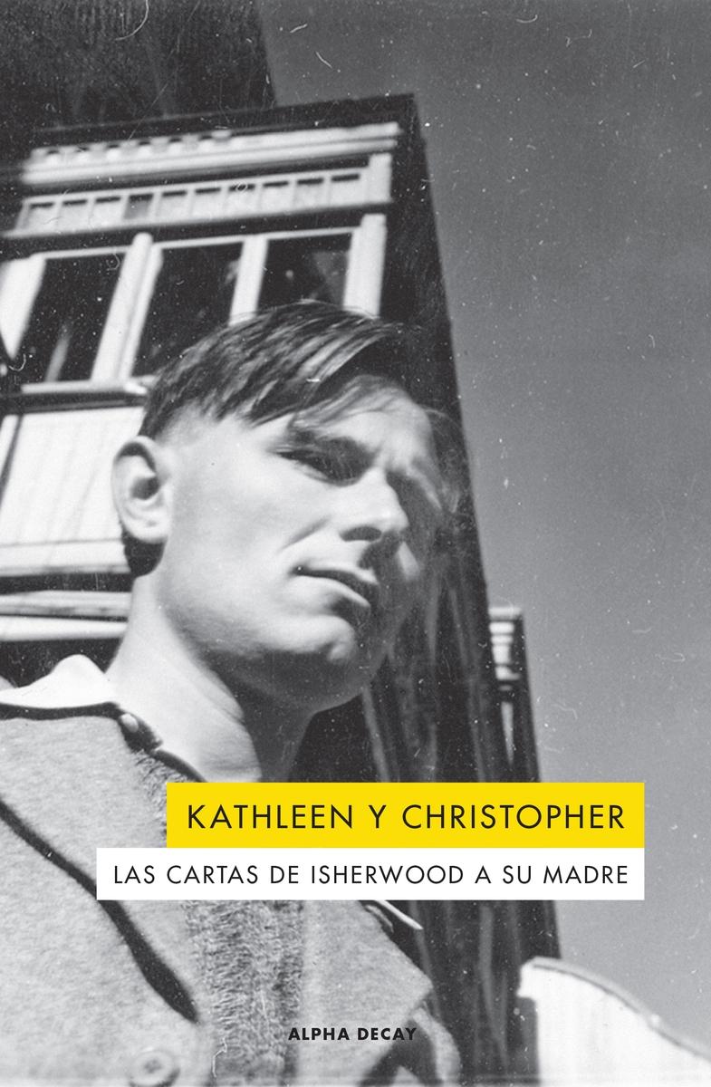 KATHLEEN Y CHRISTOPHER "Las Cartas de Isherwood a su Madre". 