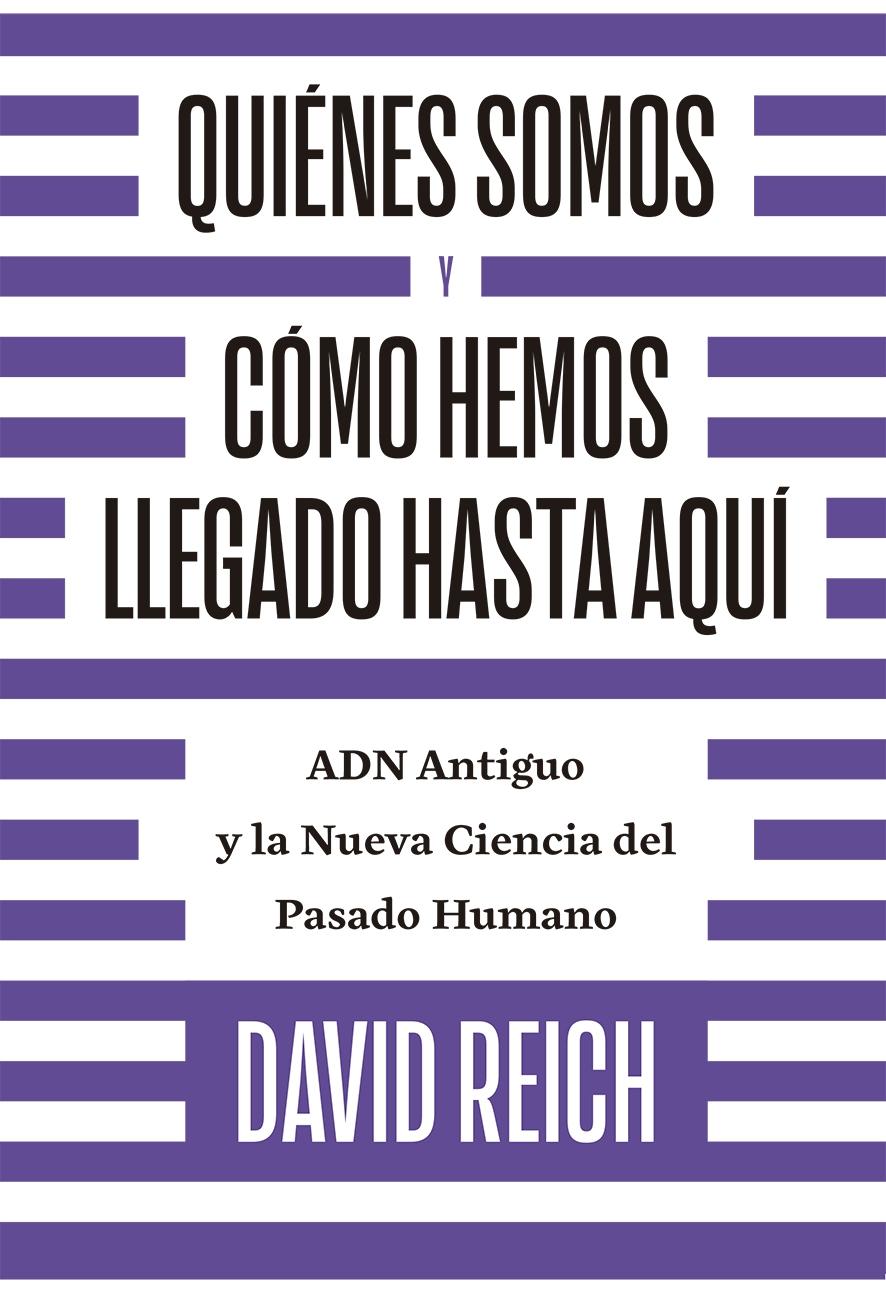 Quiénes somos y cómo llegamos hasta aquí "ADN antiguo y la nueva ciencia del pasado humano". 