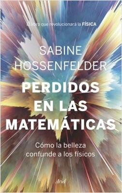 Perdidos en las Matemáticas "Cómo la Belleza Confunde a los Físicos"