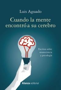 Cuando la Mente Encontró a su Cerebro "Escritos sobre Neurociencia y Psicología". 