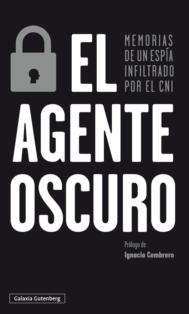 El Agente Oscuro "Memorias de un Espía Infiltrado por el Cni". 